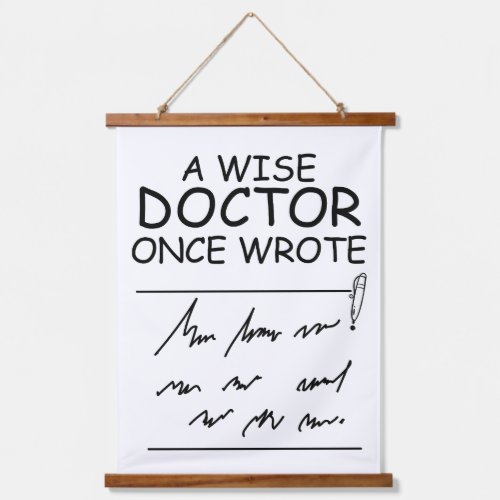 A Wise Doctor Once Wrote _ Funny Doctor quotes Hanging Tapestry