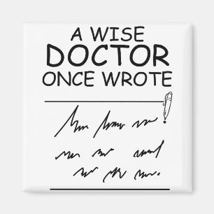 A Wise Doctor Once Wrote - Funny Doctor Saying Magnet