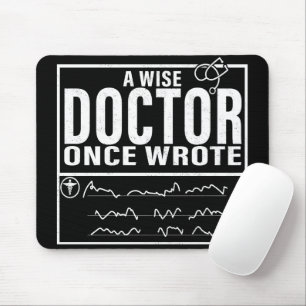 A Wise Doctor Once Wrote - Funny Doctor Saying Mouse Pad