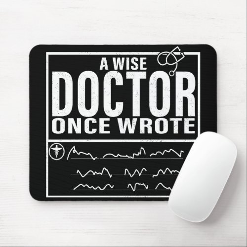 A Wise Doctor Once Wrote _ Funny Doctor Saying Mouse Pad
