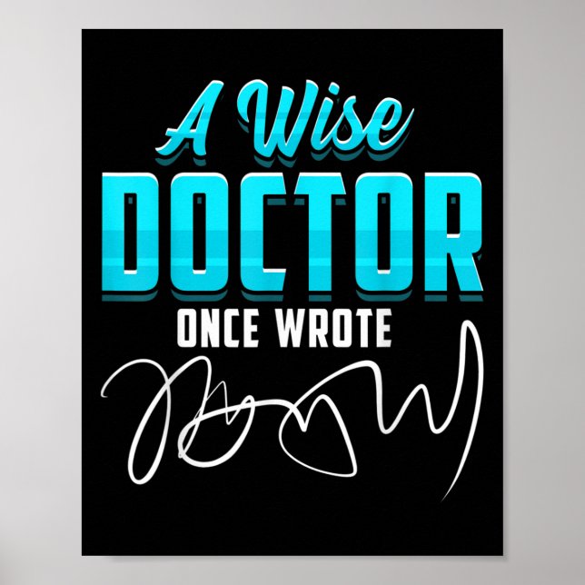 A Wise Doctor Once Wrote Funny Doctors Quote Gift  Poster (Front)