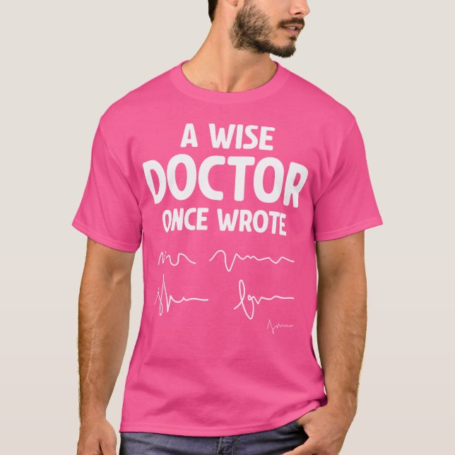 A Wise Doctor Once Wrote - Hilarious Doctor Handwr T-Shirt (Front)