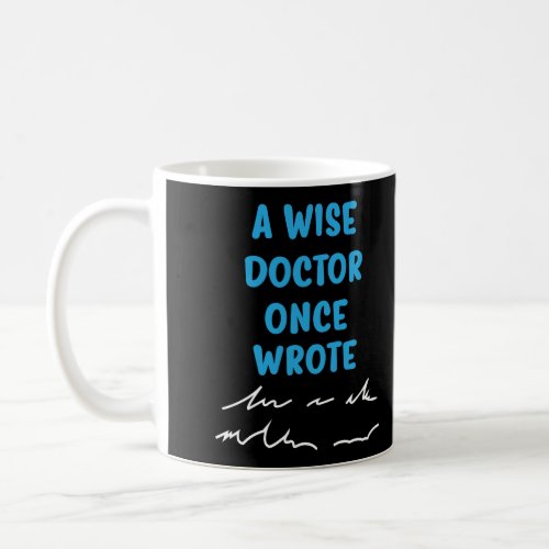 A Wise Doctor Once Wrote Joke Funny Doctor Gift Ga Coffee Mug