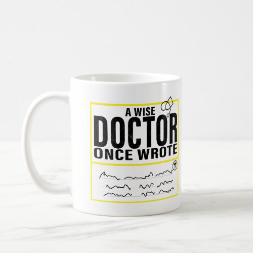 A Wise Doctor Once Wrote Meme Funny Doctor Coffee Mug