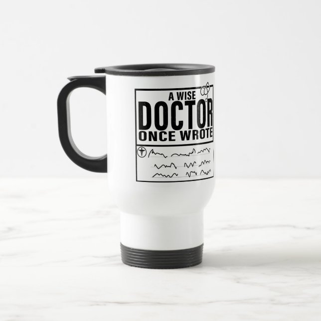 A Wise Doctor Once Wrote Meme Funny Doctor Travel Mug (Left)