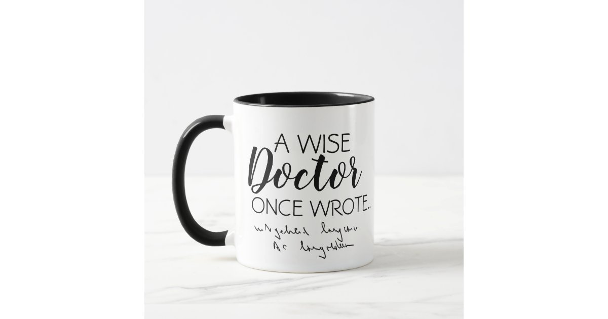 A Wise Doctor Once Wrote Mug Funny Doctor Gifts | Zazzle