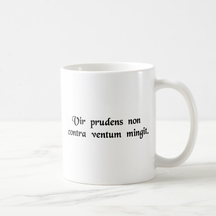 A wise man does not urinate against the wind. mugs
