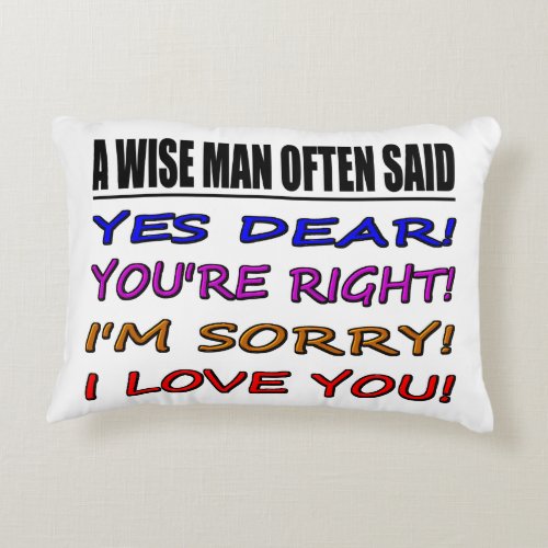 A Wise Man Often Said Yes Dear  I Love You Decorative Pillow