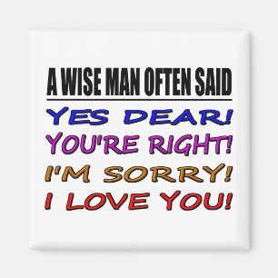 A Wise Man Often Said Yes Dear ... I Love You Magnet