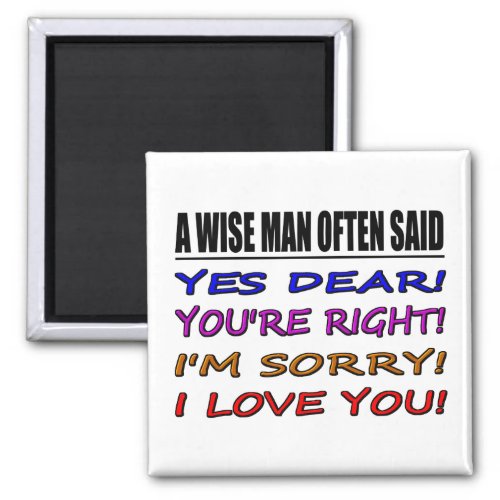 A Wise Man Often Said Yes Dear  I Love You Magnet