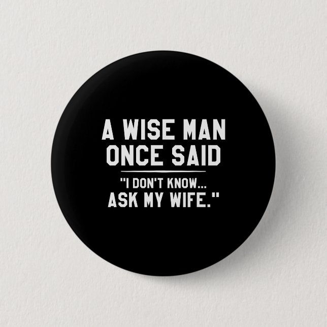 A Wise Man Once Said I Don't Know Ask My Wife Wedd Button (Front)