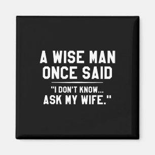 A Wise Man Once Said I Don't Know Ask My Wife Wedd Magnet