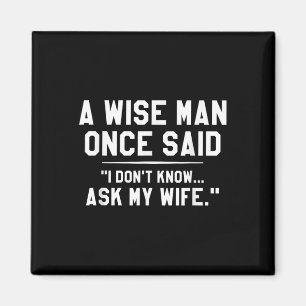 A Wise Man Once Said I Dont Know Ask My Wife Weddi Magnet