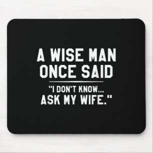 A Wise Man Once Said I Dont Know Ask My Wife Weddi Mouse Pad
