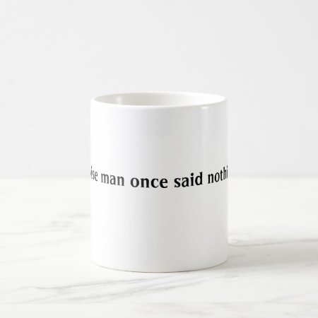 A Wise Man Once Said Nothing Coffee Mug