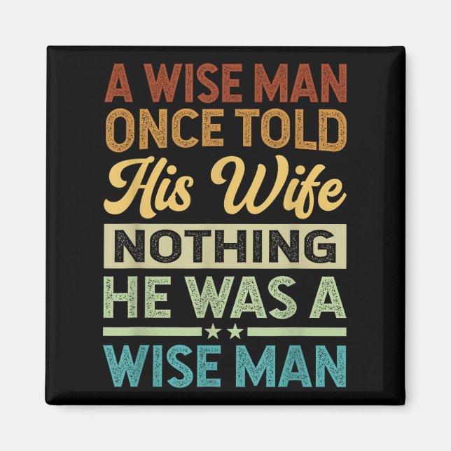 A Wise Man Once Told His Wife Nothing He Was A Wis Magnet (Front)