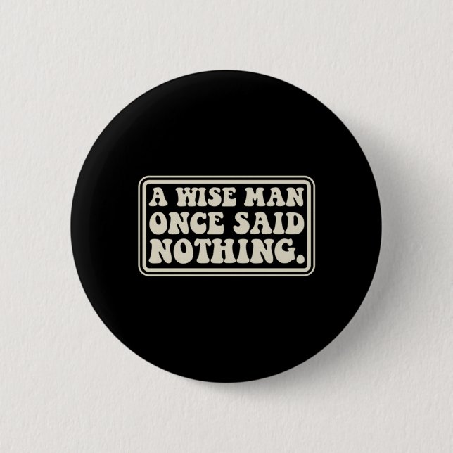 A Wise Man Said Nothing Funny Sarcastic Retro Button (Front)