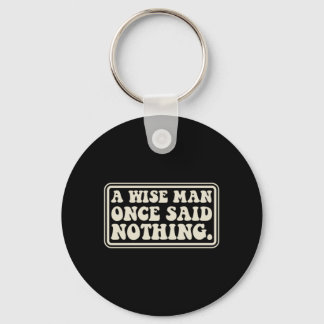 A Wise Man Said Nothing Funny Sarcastic Retro Keychain
