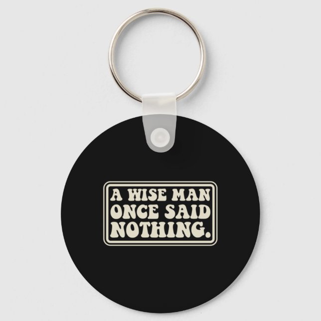 A Wise Man Said Nothing Funny Sarcastic Retro Keychain (Front)