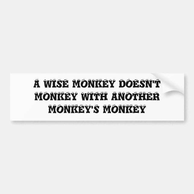 A WISE MONKEY DOESN'T MONKEY WITH ANOTHER MONKE... BUMPER STICKER (Front)