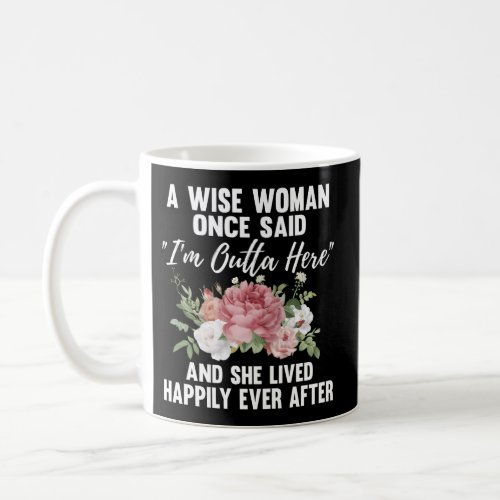 A Wise Once Said IM Outta Here Retirement Coffee Mug
