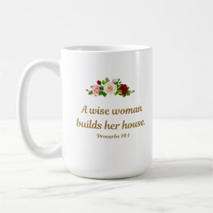 “A Wise Woman Builds Her House” - Proverbs 14:1 Coffee Mug