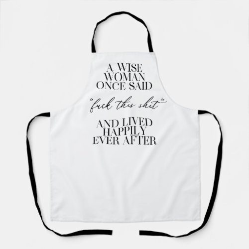 A Wise Woman Once Said  Apron