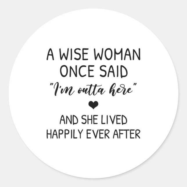 A Wise Woman Once Said Funny Feminist Quote Gift  Classic Round Sticker (Front)