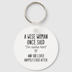 A Wise Woman Once Said Funny Feminist Quote Gift  Keychain