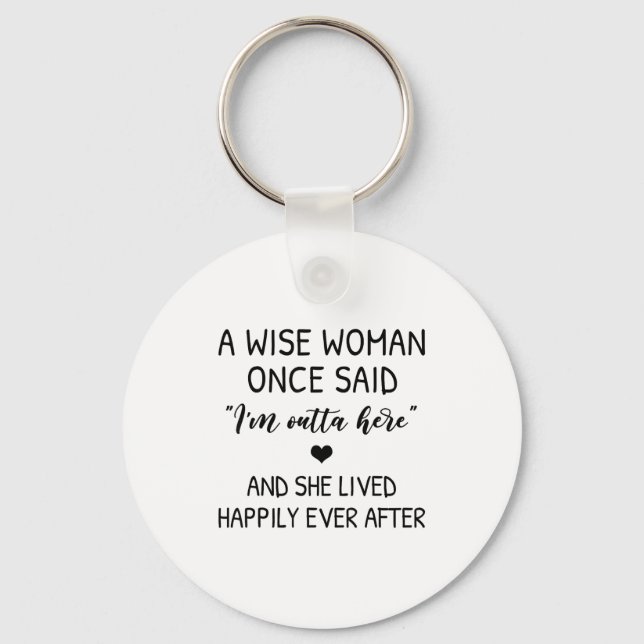 A Wise Woman Once Said Funny Feminist Quote Gift  Keychain (Front)