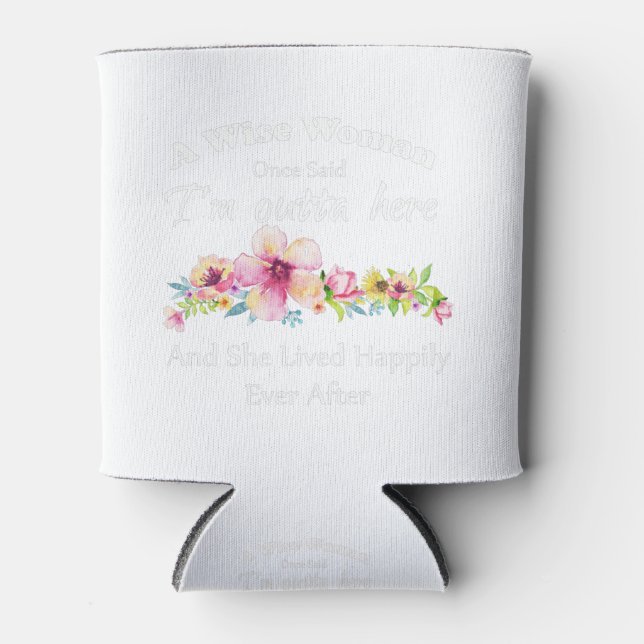 A Wise Woman Once Said "I'm outta here and ..." Can Cooler (Front)