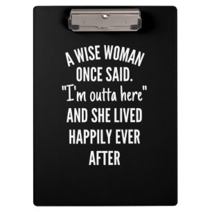 A Wise Woman Once Said I'm Outta Here And She Live Clipboard