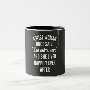 A Wise Woman Once Said I'm Outta Here And She Live Two-Tone Coffee Mug