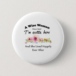 A Wise Woman Once Said "I'm outta here ..." Button