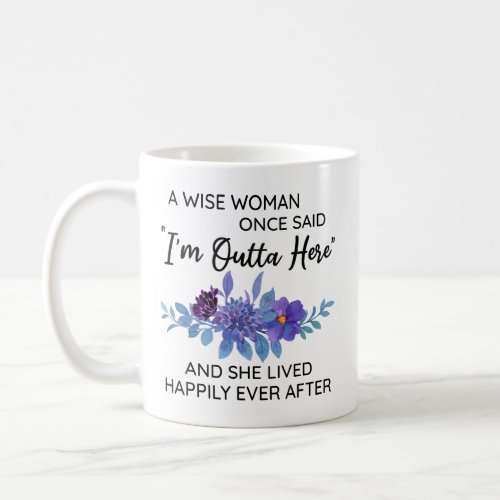 A Wise Woman Once Said Im Outta Here Coworker Coffee Mug