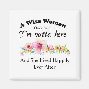 A Wise Woman Once Said "I'm outta here ..." Magnet