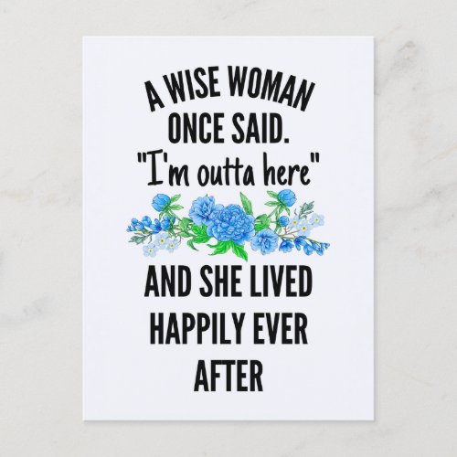 A Wise Woman Once Said Im outta here Postcard