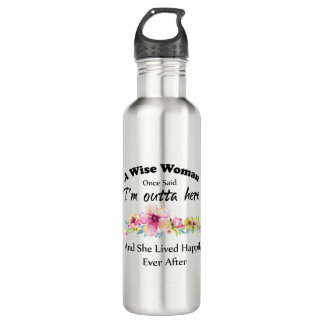 A Wise Woman Once Said "I'm outta here ..." Stainless Steel Water Bottle