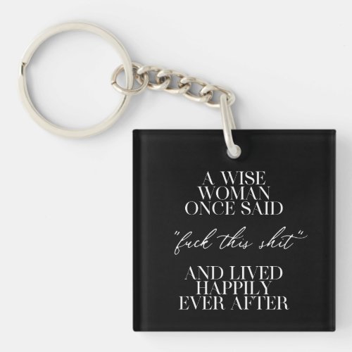 A Wise Woman Once Said  Keychain