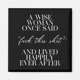 A Wise Woman Once Said Magnet