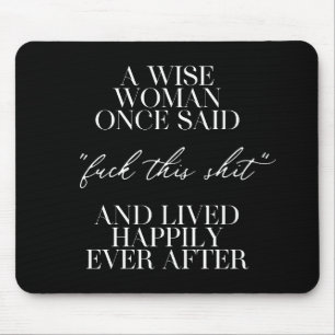 A Wise Woman Once Said Mouse Pad
