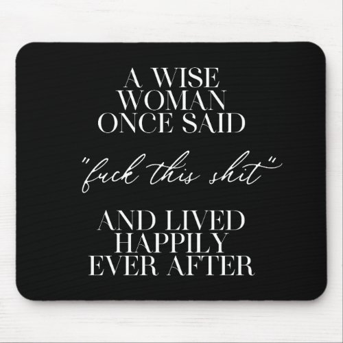 A Wise Woman Once Said Mouse Pad