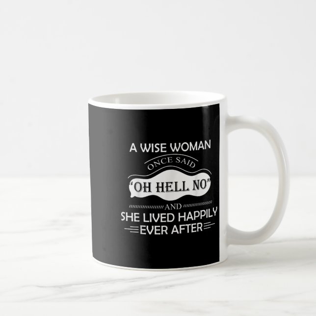 A Wise Woman Once Said Oh Hell No And She Lived Ha Coffee Mug (Right)