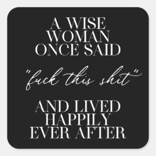 A Wise Woman Once Said Square Sticker