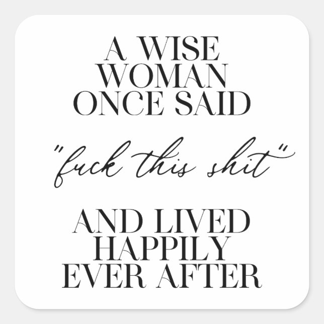 A Wise Woman Once Said  Square Sticker (Front)