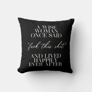 A Wise Woman Once Said Throw Pillow