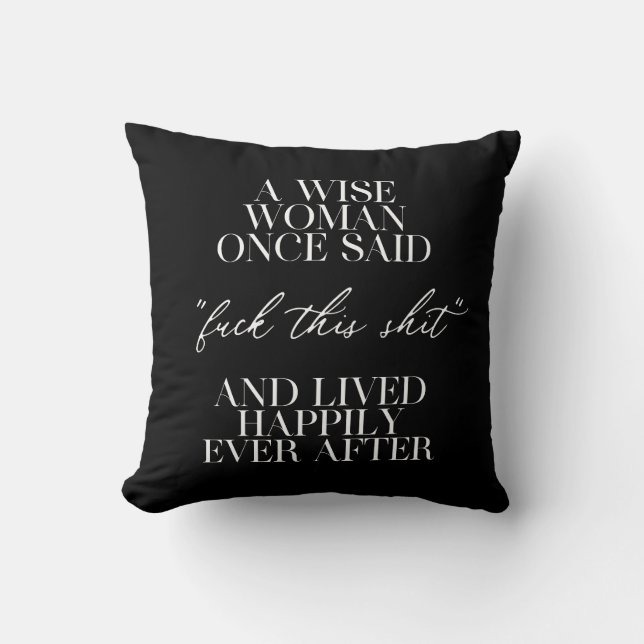 A Wise Woman Once Said  Throw Pillow (Front)