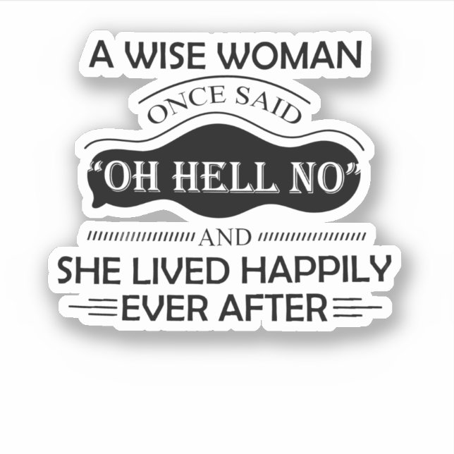 A Wise Woman One Said Oh Hell No Funny Sticker (Front)