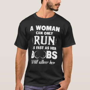 A Woman Can Only Run As Fast As Her Boobes Will Al T-Shirt