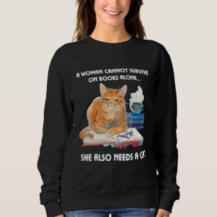A Woman Cannot Survive On Books Alone She Also Nee Sweatshirt